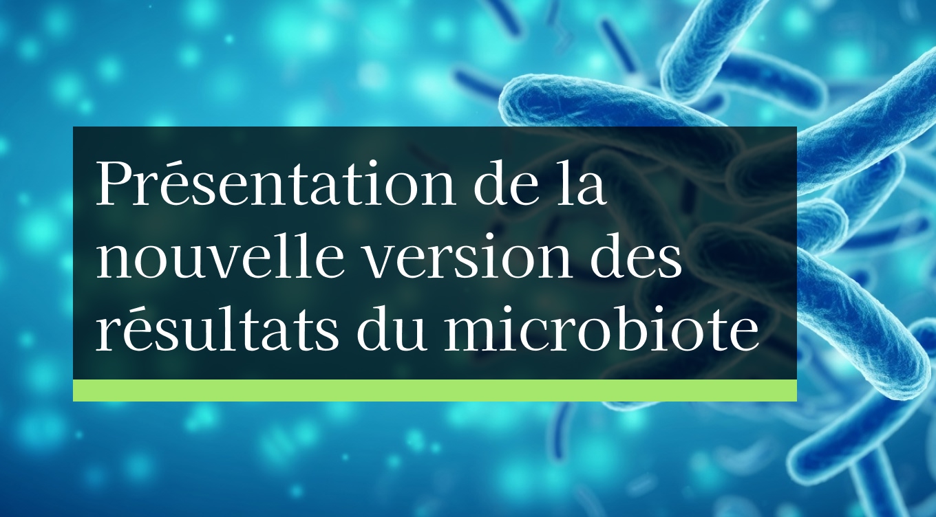Présentation de la nouvelle version des résultats du microbiote