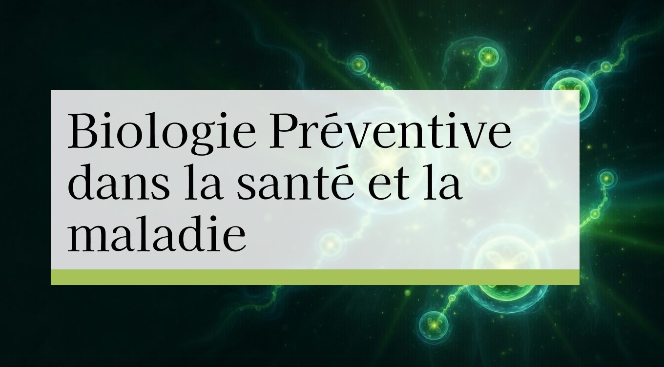 Biologie Préventive dans la santé et la maladie